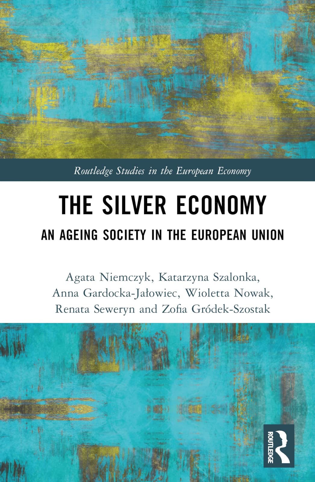The Silver Economy: An Ageing Society in the European Union (Routledge Studies in the European Economy)