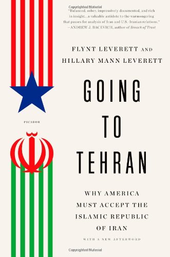 Flynt Leverett Going To Tehran, Why America Must Accept The Islamic Republic Of Iran
