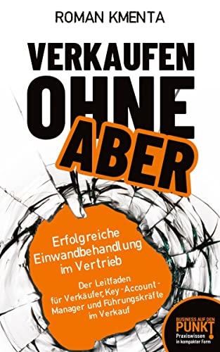Verkaufen ohne Aber: Der Leitfaden für Key-Account-Manager und Führungskräfte im Verkauf