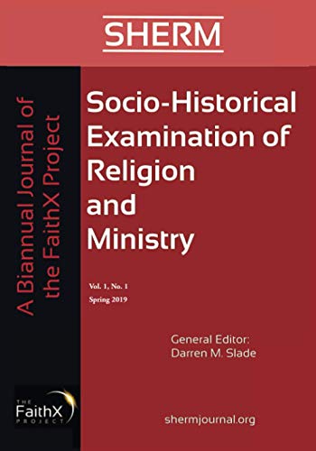 Socio-Historical Examination of Religion and Ministry: Vol. 1, No. 1: A Biannual Journal of the Faithx Project
