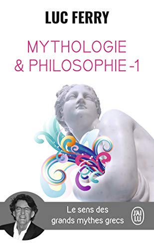 Mythologie Et Philosophie: Le Sens Des Grands Mythes Grecs