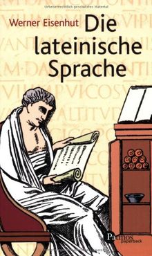 Die lateinische Sprache: Ein Lehrgang für deren Liebhaber