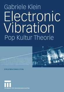 Electronic Vibration: Pop Kultur Theorie (Erlebniswelten)