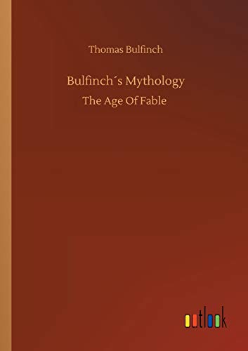 Bulfinch´s Mythology: The Age Of Fable