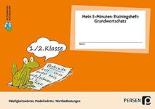 Mein 5-Min-Trainingsheft: Grundwortschatz- Kl. 1/2: Häufigkeitswörter, Modellwörter, Wortbedeutungen (1. und 2. Klasse) (Das Bergedorfer 5-Minuten-Training)