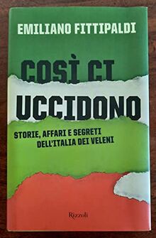 Così ci uccidono. Storie, affari e segreti dell'Italia dei veleni