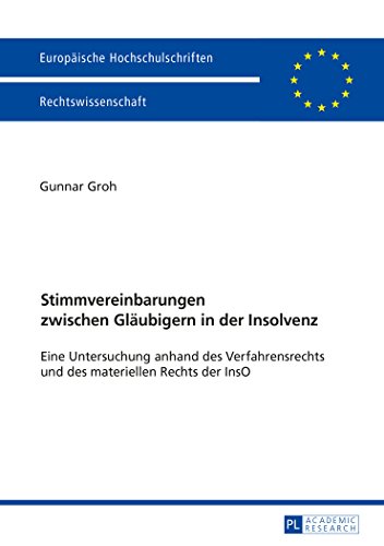 Stimmvereinbarungen zwischen Gläubigern in der Insolvenz: Eine Untersuchung anhand des Verfahrensrechts und des materiellen Rechts der InsO ... / Publications Universitaires Européennes)
