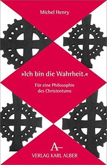 "Ich bin die Wahrheit.": Für eine Philosophie des Christentums