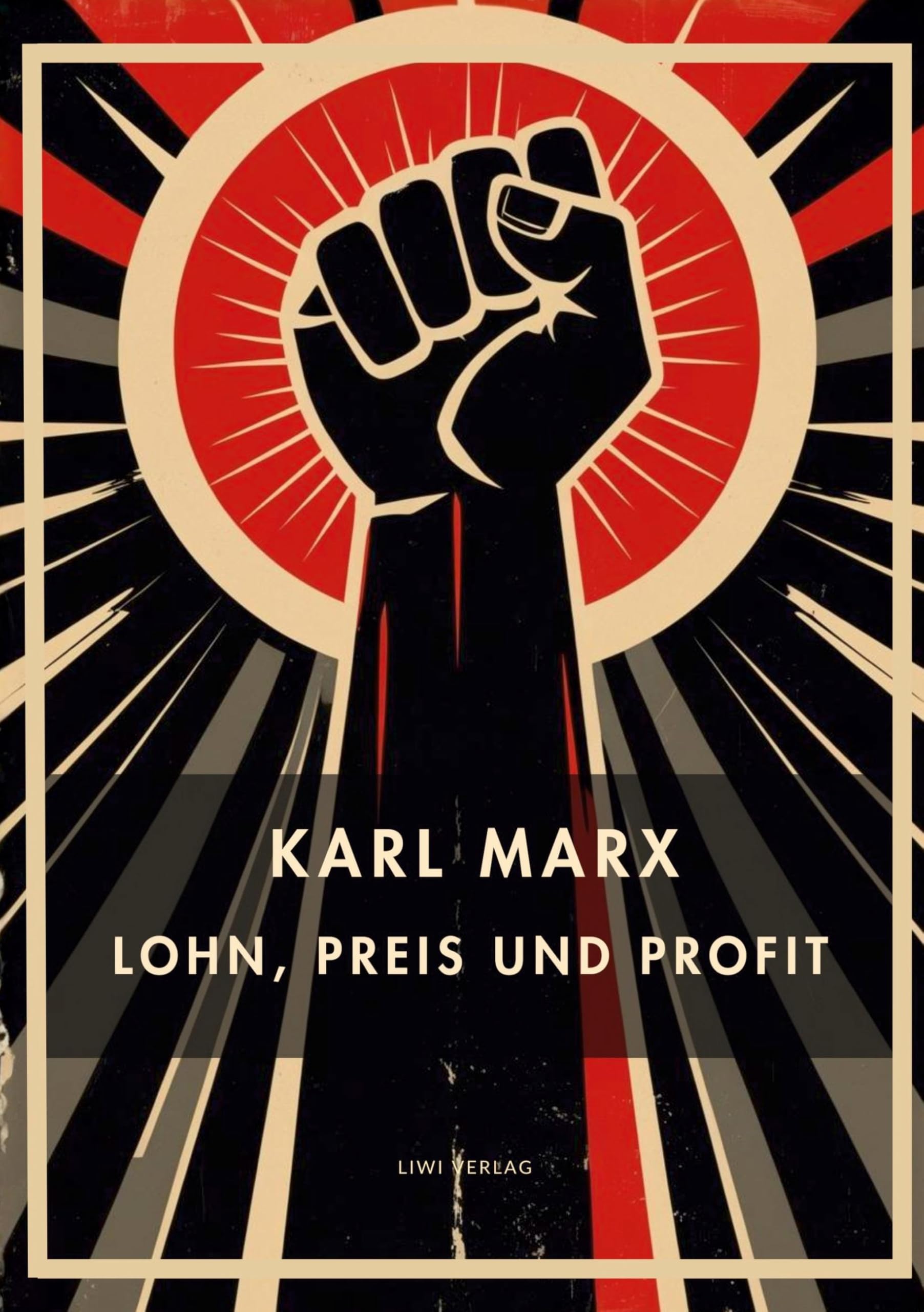 Karl Marx: Lohn, Preis und Profit. Vollständige Neuausgabe