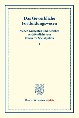 Das Gewerbliche Fortbildungswesen.: Sieben Gutachten und Berichte veröffentlicht vom Verein für Socialpolitik. (Schriften des Vereins für Socialpolitik XV). (Duncker & Humblot reprints)