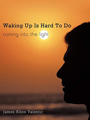 Waking Up Is Hard To Do: coming into the light
