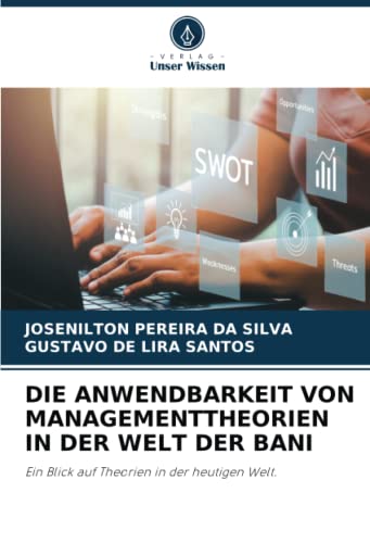 DIE ANWENDBARKEIT VON MANAGEMENTTHEORIEN IN DER WELT DER BANI: Ein Blick auf Theorien in der heutigen Welt.