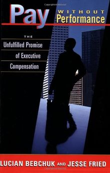 Pay without Performance: The Unfulfilled Promise of Executive Compensation