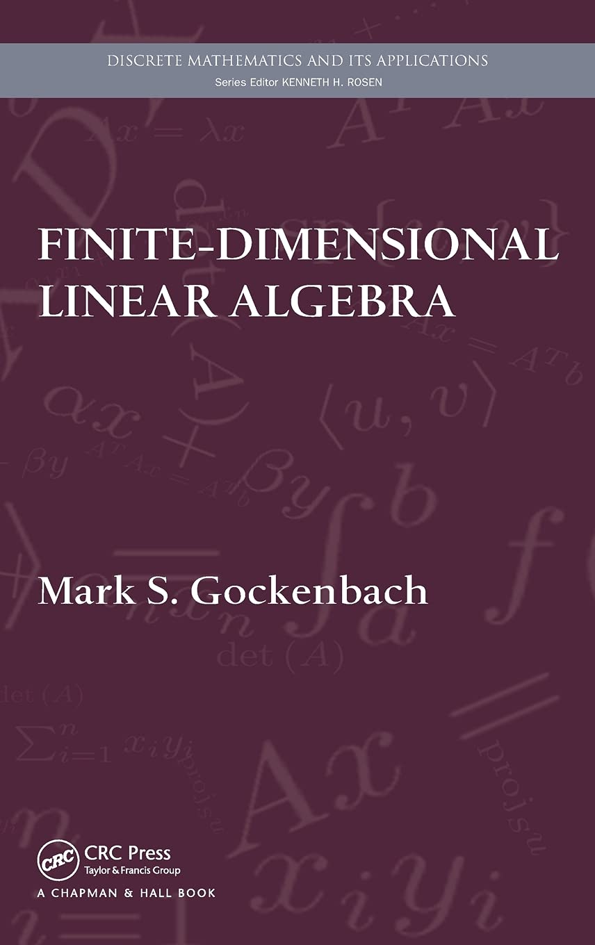 Finite-Dimensional Linear Algebra (Discrete Mathematics and It's Applications)