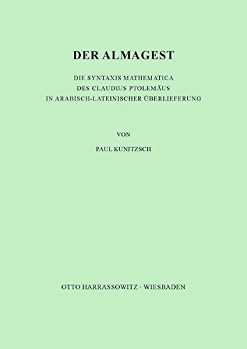Der Almagest. Die Syntaxis Mathematica des Claudius Ptolemäus in arabisch-lateinischer Überlieferung