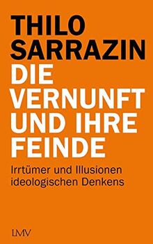 Die Vernunft und ihre Feinde: Irrtümer und Illusionen ideologischen Denkens