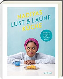 Nadiyas Lust- & Laune-Küche: Rezepte von nussig über fruchtig bis pikant - Kochbuch - Kochen mit 8 verschiedenen Geschmacksrichtungen: Schnelle Rezepte von nussig über fruchtig bis pikant