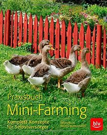 Praxisbuch Mini-Farming: Komplett-Konzepte für Selbstversorger