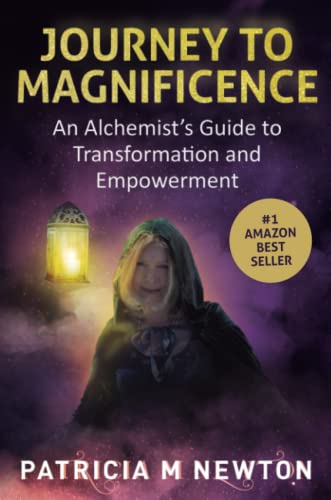 Journey to Magnificence: An Alchemist's Guide to Transformation and Empowerment