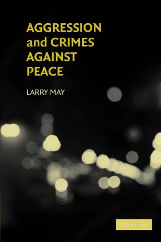 Aggression and Crimes Against Peace (Philosophical and Legal Aspectrs of War and Conflict)