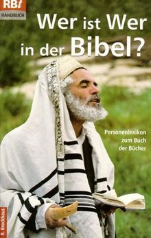 Wer ist wer in der Bibel? Personenlexikon zum Buch der Bücher (Handbuch).