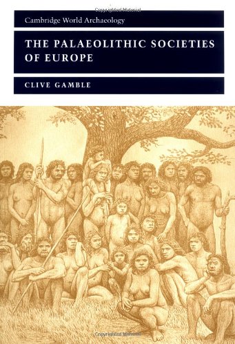 Clive Gamble Palaeolithic Societies Europe 2ed (Cambridge World Archaeology)