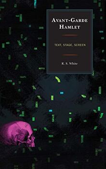 Avant-Garde Hamlet: Text, Stage, Screen (Fairleigh Dickinson University Press Series on Shakespeare and the Stage)