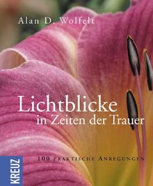 Lichtblicke in Zeiten der Trauer: 100 praktische Anregungen