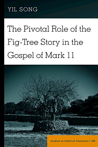 The Pivotal Role of the Fig-Tree Story in the Gospel of Mark 11 (Studies in Biblical Literature, Band 169)