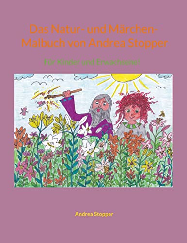 Das Natur- und Märchen- Malbuch von Andrea Stopper: Für Kinder und Erwachsene!