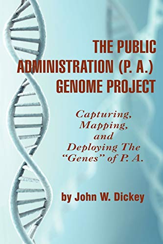 The Public Administration (P. A.) Genome Project: Capturing, Mapping, and Deploying the Genes of P. A.