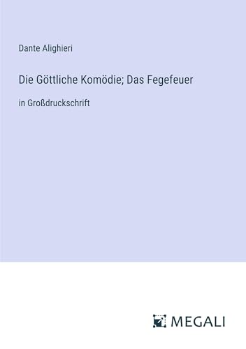 Die Göttliche Komödie; Das Fegefeuer: in Großdruckschrift