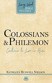 Colossians and Philemon: Continue to Live in Him (Living Word Bible Studies)