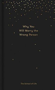 Why You Will Marry the Wrong Person (School of Life)