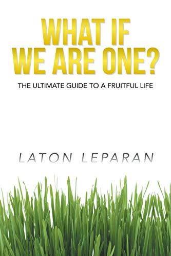 What If We Are One?: The Ultimate Guide to a Fruitful Life