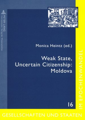 Weak State, Uncertain Citizenship: Moldova (Gesellschaften Und Staaten Im Epochenwandel)