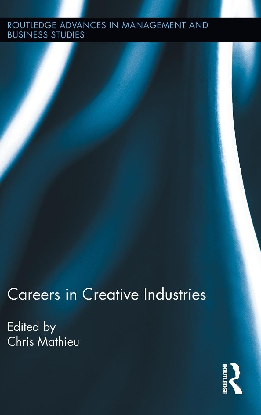 Careers in Creative Industries (Routledge Advances in Management and Business Studies, 49, Band 49)