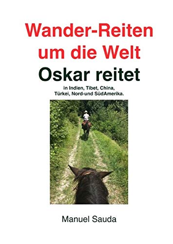 Wander-Reiten um die Welt, Oskar reitet: in Indien, Tibet, China, Türkei, Nord. und Südamerika