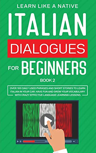 Italian Dialogues for Beginners Book 2: Over 100 Daily Used Phrases and Short Stories to Learn Italian in Your Car. Have Fun and Grow Your Vocabulary ... Learning Lessons (Italian for Adults, Band 2)