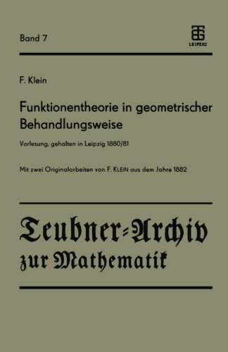 Funktionentheorie in geometrischer Behandlungsweise: Vorlesung, gehalten in Leipzig 1880/81 (Teubner-Archiv zur Mathematik)