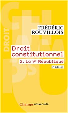 Droit constitutionnel. Vol. 2. La Ve République