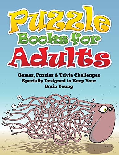 Puzzle Books for Adults: Games, Puzzles & Trivia Challenges Specially Designed to Keep Your Brain Young