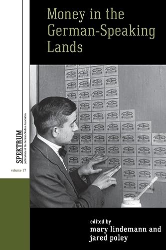 Money in the German-speaking Lands (Spektrum: Publications of the German Studies Association, 17)