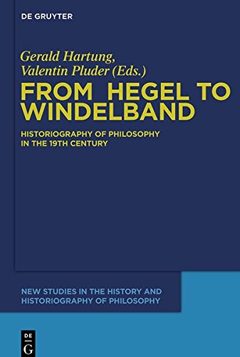 From Hegel to Windelband: Historiography of Philosophy in the 19th Century (New Studies in the History and Historiography of Philosophy, Band 1)