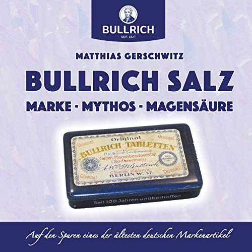 Bullrich Salz – Marke Mythos Magensäure: Auf den Spuren eines der ältesten deutschen Markenartikel