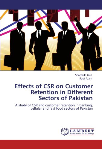 Effects of CSR on Customer Retention in Different Sectors of Pakistan: A study of CSR and customer retention in banking, cellular and fast food sectors of Pakistan