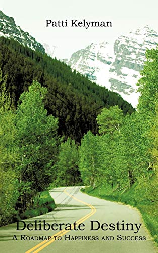 Deliberate Destiny: A Roadmap to Happiness and Success