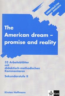 Arbeitsblätter Englisch: Arbeitsblätter The American dream - promise and reality: 32 Arbeitsblätter mit didaktisch-methodischen Kommentaren. Sekundarstufe 2