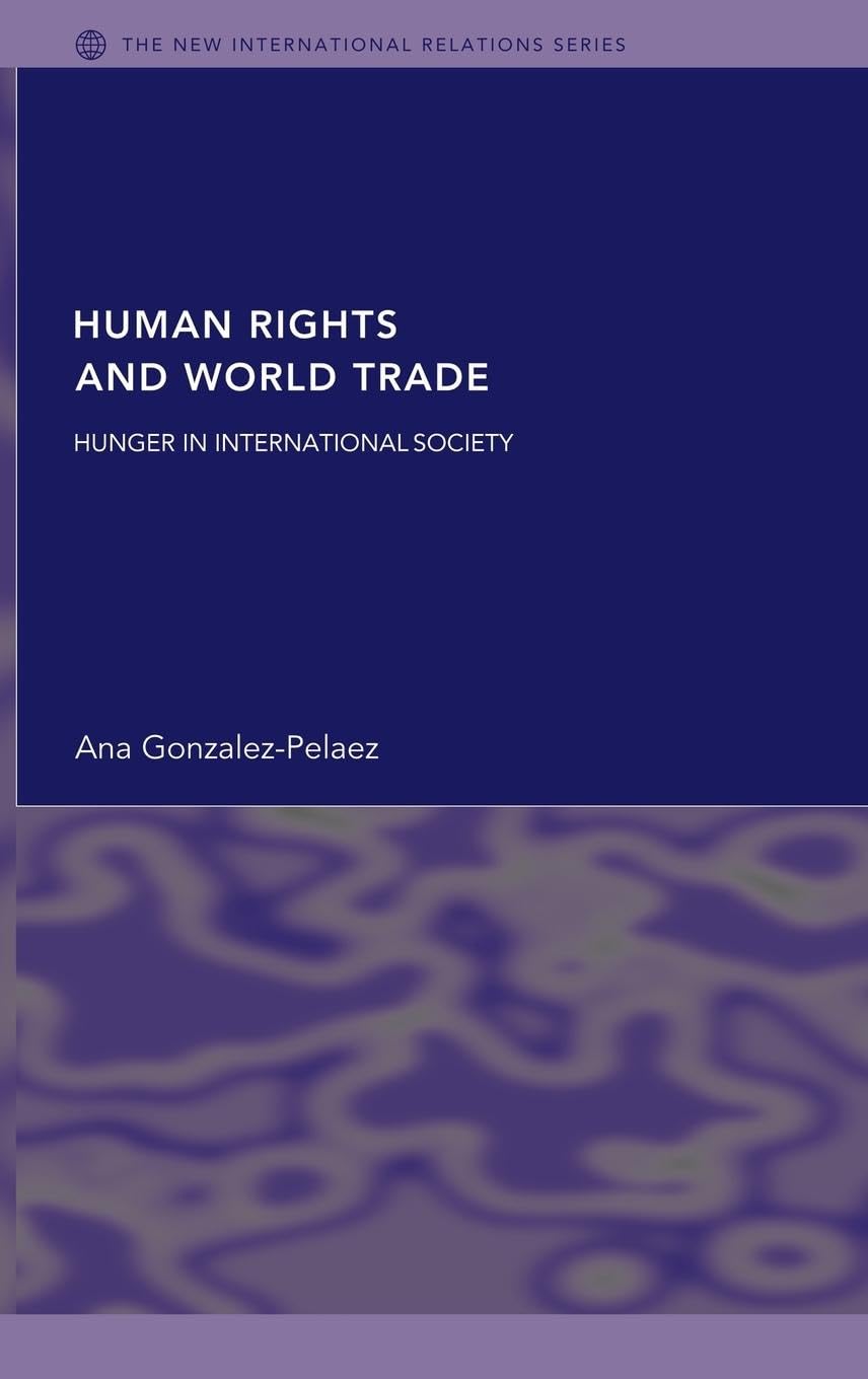 Human Rights and World Trade: Hunger in International Society (New International Relations)