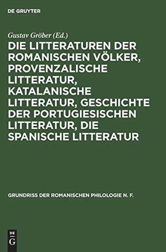 Die Litteraturen der romanischen Völker, provenzalische Litteratur, katalanische Litteratur, Geschichte der portugiesischen Litteratur, die spanische ... romanischen Philologie N. F., 2, 2, Band 2)